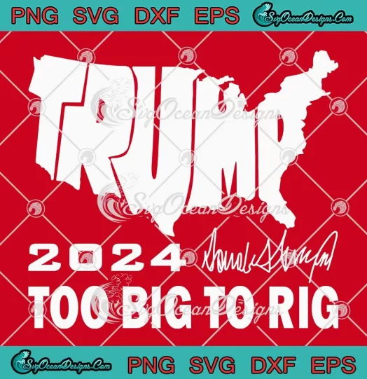 America Map Signature Trump SVG - 2024 Too Big To Rig SVG PNG, Cricut File