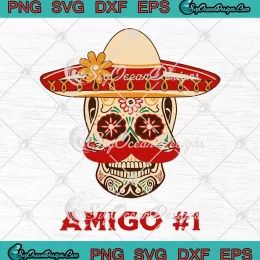 Amigo #1 Sugar Skull SVG - The Three Amigos SVG - Cinco De Mayo Funny SVG PNG, Cricut File