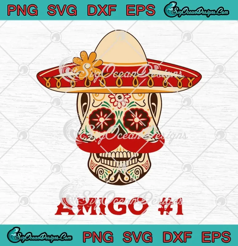 Amigo #1 Sugar Skull SVG - The Three Amigos SVG - Cinco De Mayo Funny ...