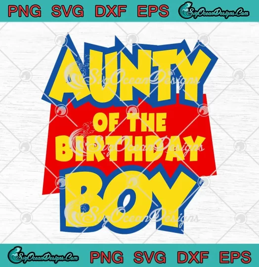 Aunty Of The Birthday Boy SVG - Toy Story Family Birthday SVG PNG, Cricut File