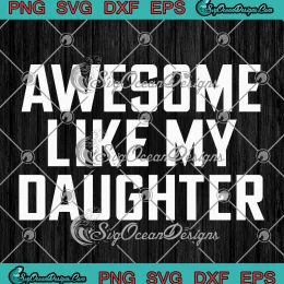 Awesome Like My Daughter SVG - Gifts For Dad SVG - Father's Day SVG PNG, Cricut File