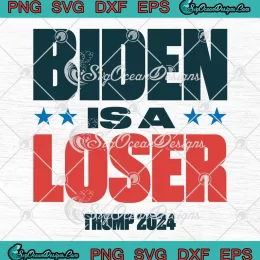 Biden Is A Loser Trump 2024 SVG - Funny Donald Trump Election SVG PNG, Cricut File