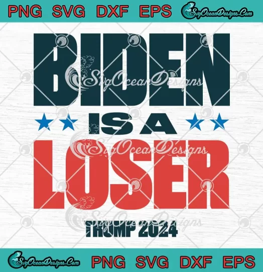 Biden Is A Loser Trump 2024 SVG - Funny Donald Trump Election SVG PNG, Cricut File