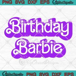 Birthday Barbie Girl Barbie Party SVG - Kids Girls Birthday Gift SVG PNG, Cricut File