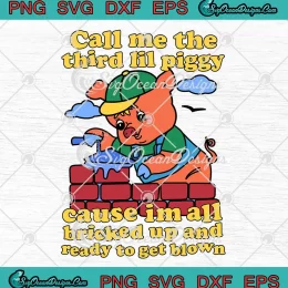 Call Me The Third Lil Piggy SVG - Cause I'm All Bricked Up SVG - And Ready To Get Blown SVG PNG, Cricut File