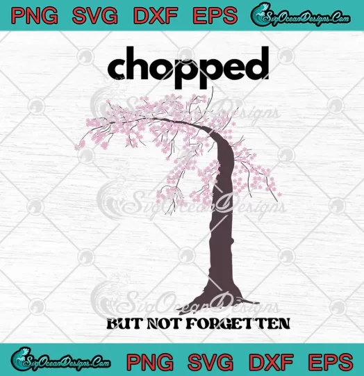 Chopped But Not Forgetten SVG - Stumpy The Cherry Blossom SVG PNG, Cricut File