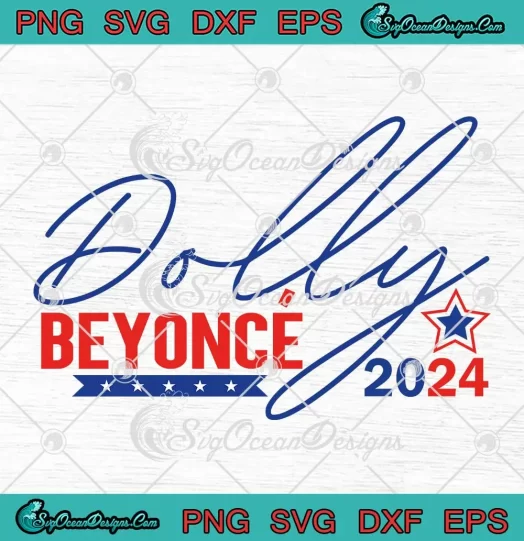 Dolly Beyonce 2024 SVG - Funny Election 2024 SVG PNG, Cricut File