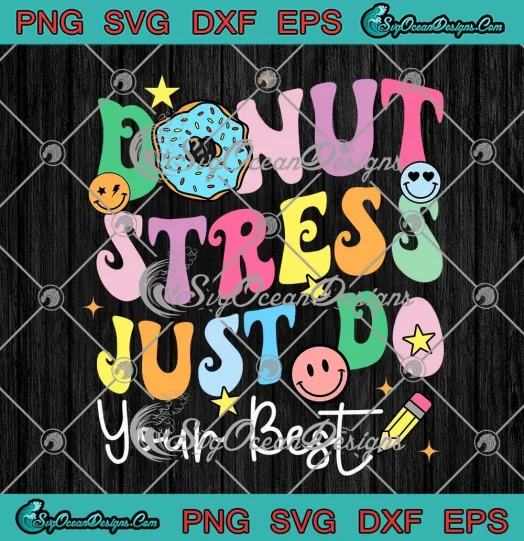 Donut Stress Just Do Your Best SVG - Funny Test Day Teachers SVG PNG, Cricut File