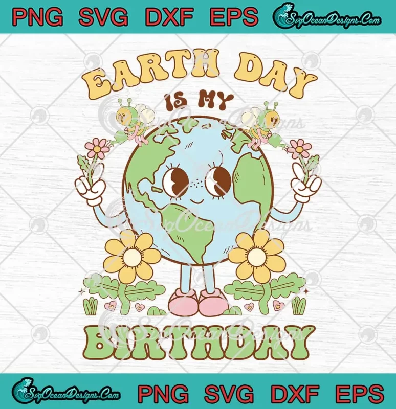 Earth Day Is My Birthday Retro SVG - April 22nd Nature Conservation SVG ...