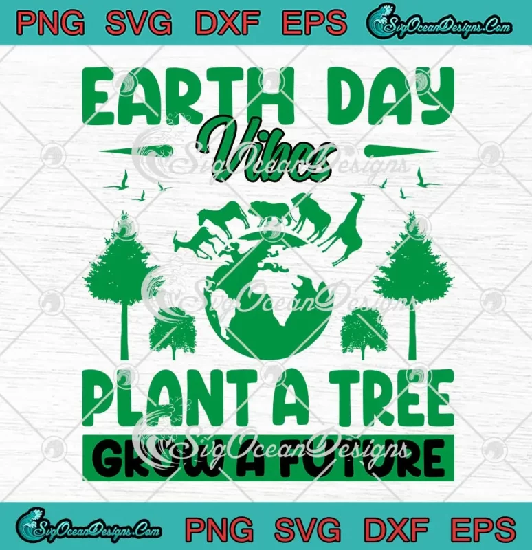 Earth Day Vibes Svg - Plant A Tree Grow A Future Svg - Earth Day 2024 