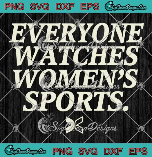 Everyone Watches Women's Sports SVG - Female Athlete SVG PNG, Cricut File