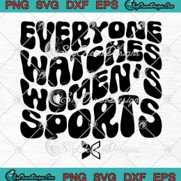 Everyone Watches Women's Sports SVG - Feminist Statement SVG PNG, Cricut File