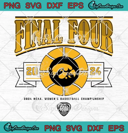 Final Four Iowa Hawkeyes 2024 SVG - NCAA Women's Basketball Championship SVG PNG, Cricut File