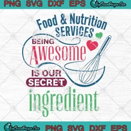 Food And Nutrition Services SVG - Being Awesome Is Our Secret Ingredient SVG PNG, Cricut File
