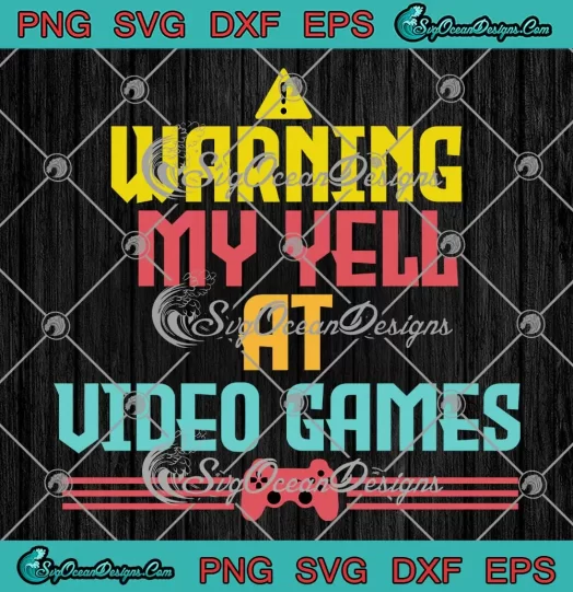 Funny Gamer Warning May Yell SVG - At Video Games SVG - Gaming Lovers SVG PNG, Cricut File