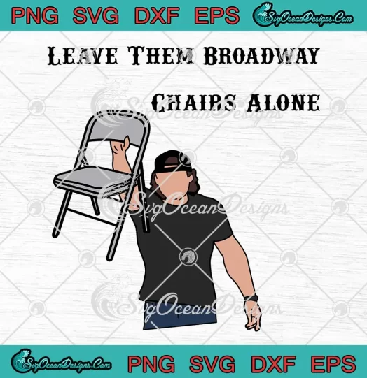 Funny Morgan Wallen 2024 SVG - Leave Them Broadway Chairs Alone SVG PNG, Cricut File