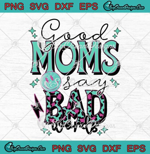 Good Moms Say Bad Words SVG - Leopard Mama SVG - Mother's Day SVG PNG, Cricut File