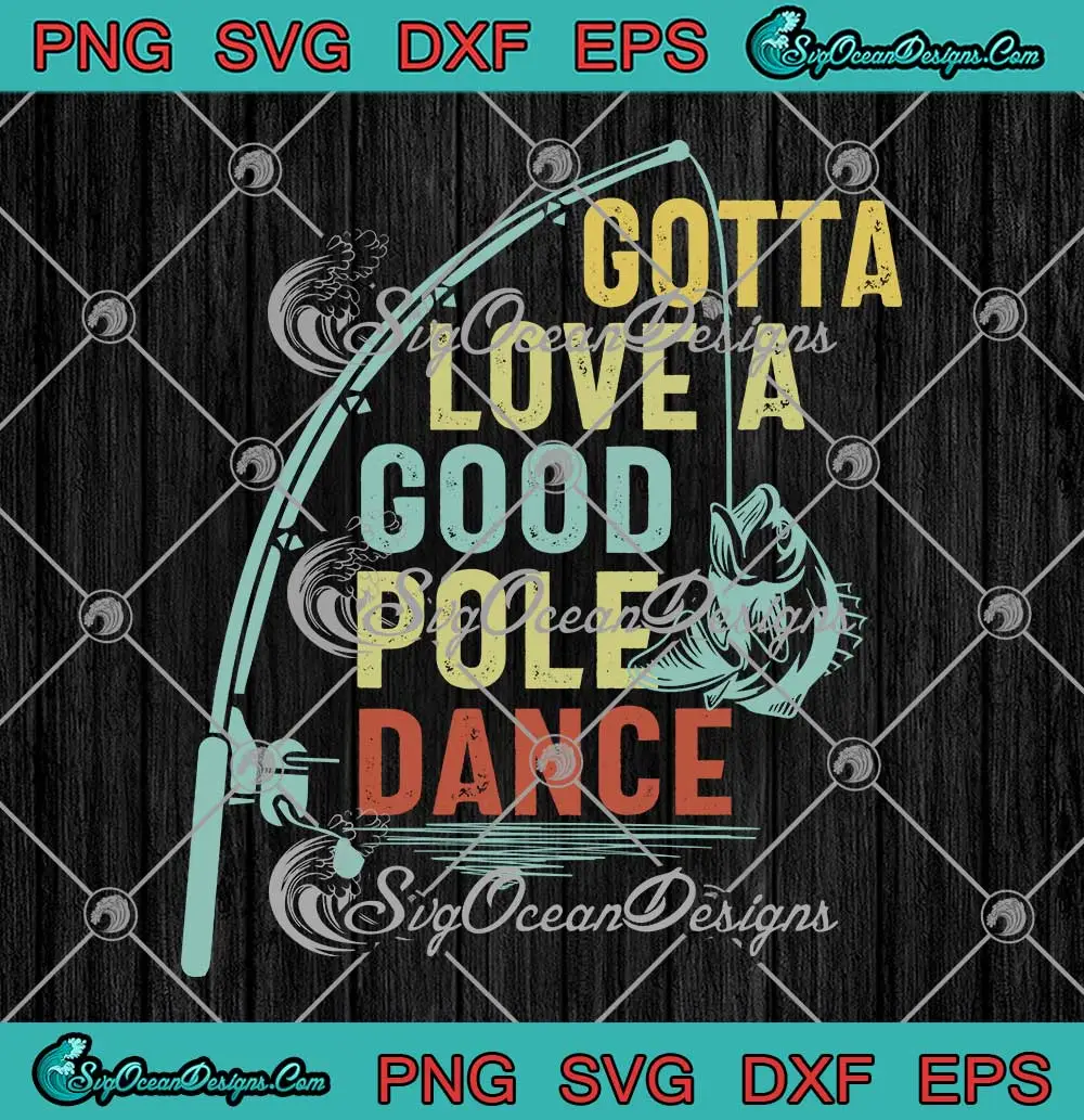 Gotta-Love-A-Good-Pole-Dance-Vintage-SVG---Fishing-Fisherman-SVG-PNG,-Cricut-File Gotta Love A Good Pole Dance Vintage SVG - Fishing Fisherman SVG PNG, Cricut File