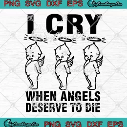 I Cry When Angels Deserve To Die SVG - Chop Suey System Of A Down SVG PNG, Cricut File