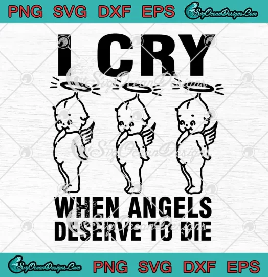 I Cry When Angels Deserve To Die SVG - Chop Suey System Of A Down SVG PNG, Cricut File