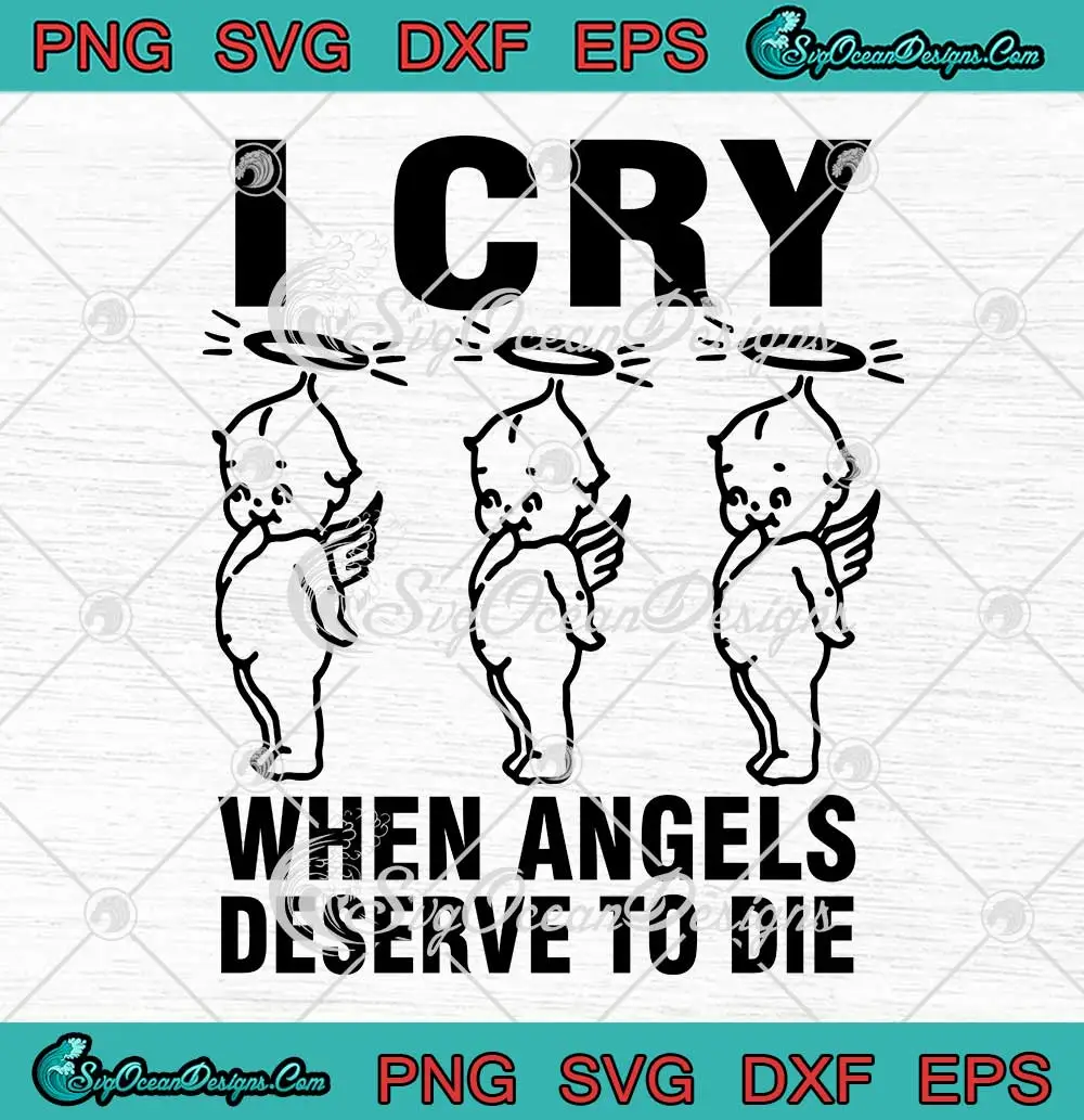 I Cry When Angels Deserve To Die SVG - Chop Suey System Of A Down SVG ...