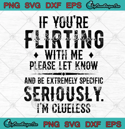If You're Flirting With Me SVG - Please Let Know And Be Extremely SVG - Funny Quote SVG PNG, Cricut File