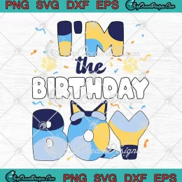 I'm The Birthday Boy SVG - Bluey Dog Family Matching SVG PNG, Cricut File