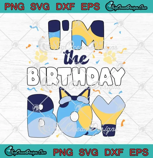 I'm The Birthday Boy SVG - Bluey Dog Family Matching SVG PNG, Cricut File