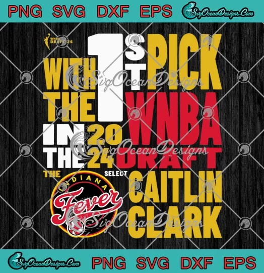 Indiana Fever Caitlin Clark SVG - 1St Pick WNBA Draft 2024 SVG PNG, Cricut File