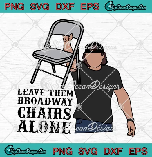 Leave Them Broadway Chairs Alone SVG - Morgan Wallen 2024 SVG PNG, Cricut File