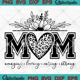 Mom Amazing Loving Caring Strong SVG - Mother's Day Quote SVG PNG, Cricut File