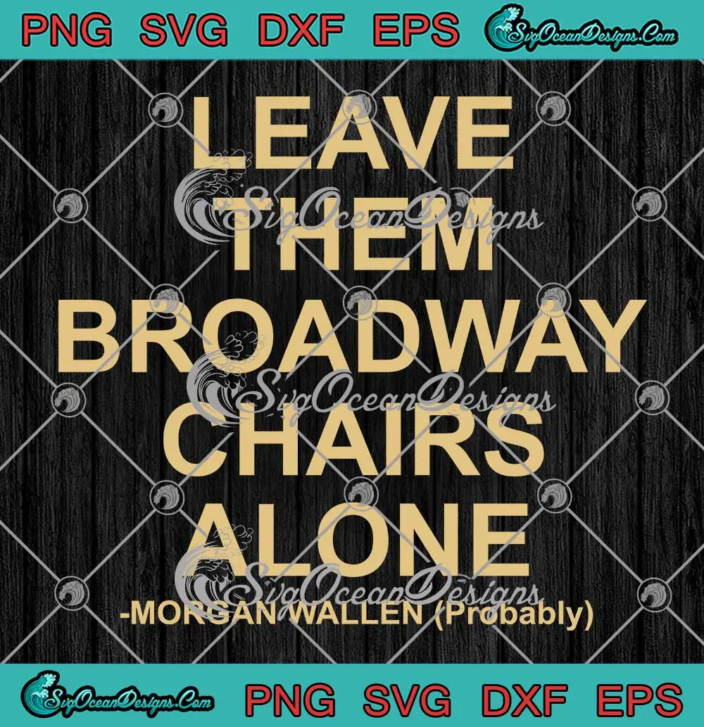 Morgan-Wallen-Probably-SVG---Leave-The-Broadway-Chairs-Alone-SVG-PNG,-Cricut-File Morgan Wallen Probably SVG - Leave The Broadway Chairs Alone SVG PNG, Cricut File