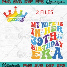 My Wife Is In Her 39th Birthday Era SVG - Retro 39th Birthday Gift SVG PNG, Cricut File