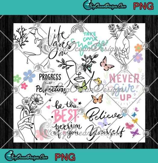 Never Give Up Take Care Of Yourself PNG - Positive Affirmations Tumbler Wraps PNG JPG Clipart, Digital Download