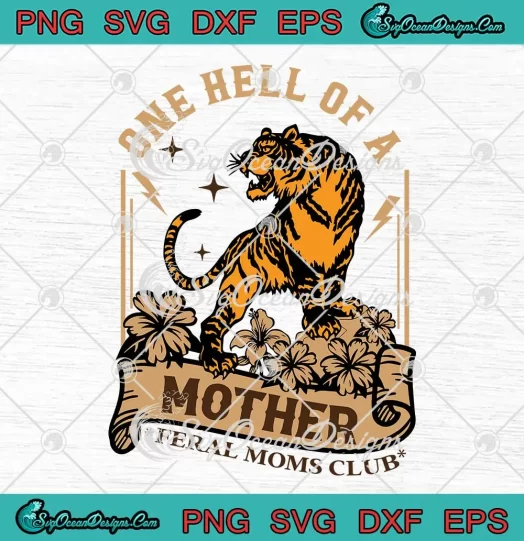 One Hell Of A Mother SVG - Feral Moms Club SVG - Mother's Day SVG PNG, Cricut File