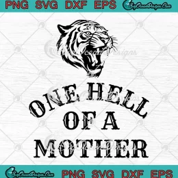 One Hell Of A Mother Tiger Mom SVG - Mother's Day SVG PNG, Cricut File