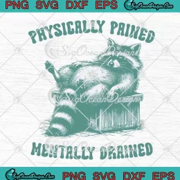Physically Pained Mentally Drained SVG - Raccoon Meme Vintage SVG PNG, Cricut File
