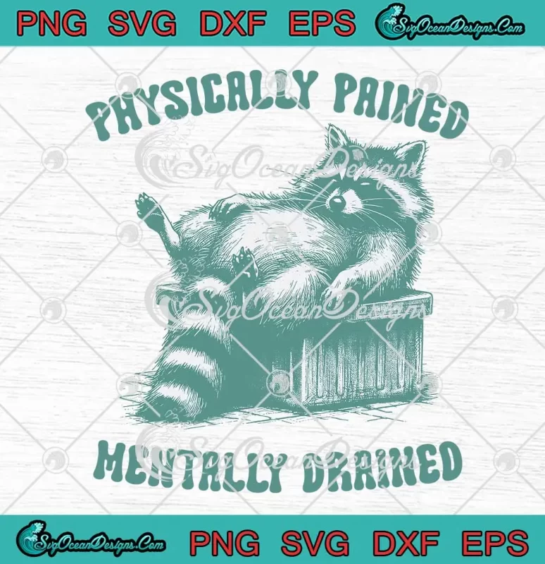 Physically Pained Mentally Drained SVG - Raccoon Meme Vintage SVG PNG ...