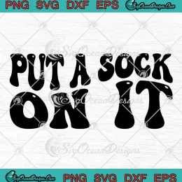Put A Sock On It Groovy Retro SVG - Funny Quote SVG PNG, Cricut File