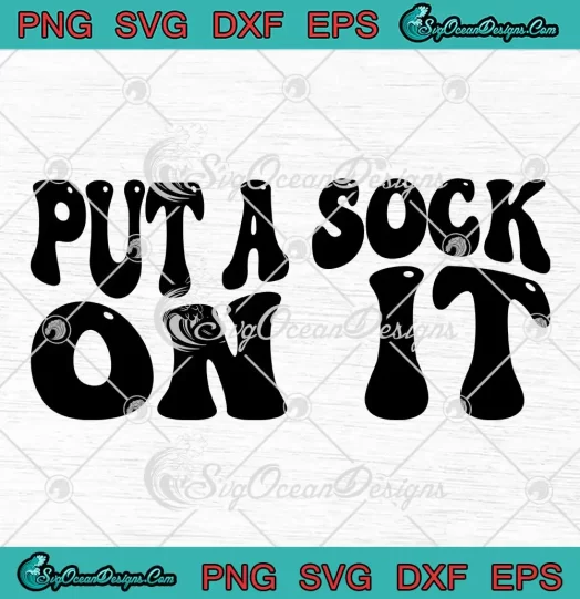 Put A Sock On It Groovy Retro SVG - Funny Quote SVG PNG, Cricut File
