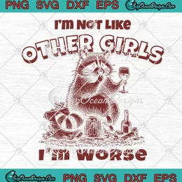 Raccoon I'm Not Like Other Girls SVG - I'm Worse Funny Quote SVG PNG, Cricut File