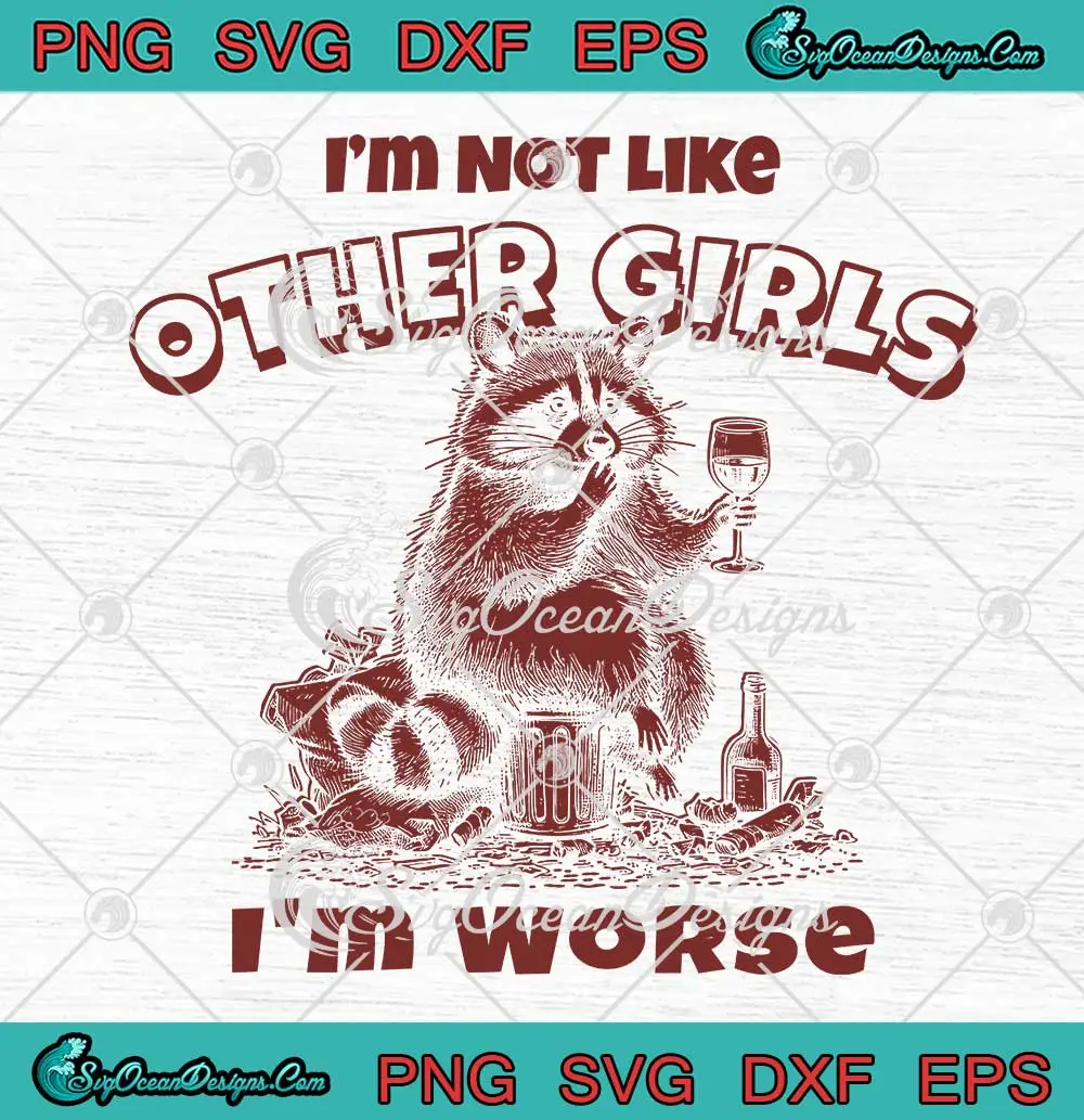 Raccoon-I'm-Not-Like-Other-Girls-SVG---I'm-Worse-Funny-Quote-SVG-PNG,-Cricut-File Raccoon I'm Not Like Other Girls SVG - I'm Worse Funny Quote SVG PNG, Cricut File