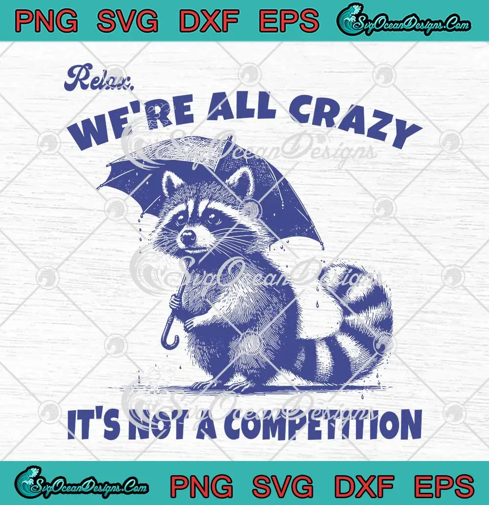 Raccoon-Relax-We're-All-Crazy-SVG---It's-Not-A-Competition-Funny-SVG-PNG,-Cricut-File Raccoon Relax We're All Crazy SVG - It's Not A Competition Funny SVG PNG, Cricut File