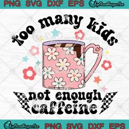 Retro Too Many Kids SVG - Not Enough Caffeine SVG - Mother's Day SVG PNG, Cricut File