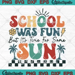 School Was Fun SVG - But It's Time For Some Sun SVG - Retro Summer Vacation SVG PNG, Cricut File