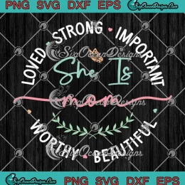 She Is Mom Loved Strong Important SVG - Mother's Day Quotes SVG PNG, Cricut File