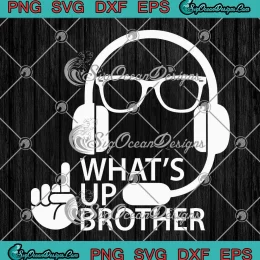 Sketch Streamer Funny SVG - What's Up Brother SVG PNG, Cricut File
