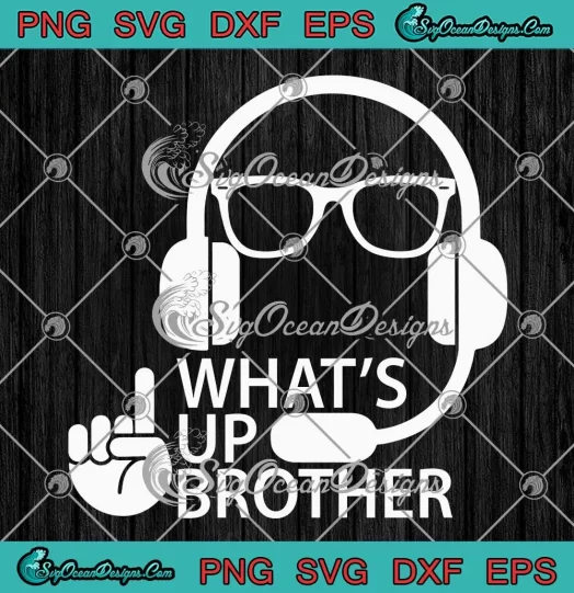 Sketch Streamer Funny SVG - What's Up Brother SVG PNG, Cricut File