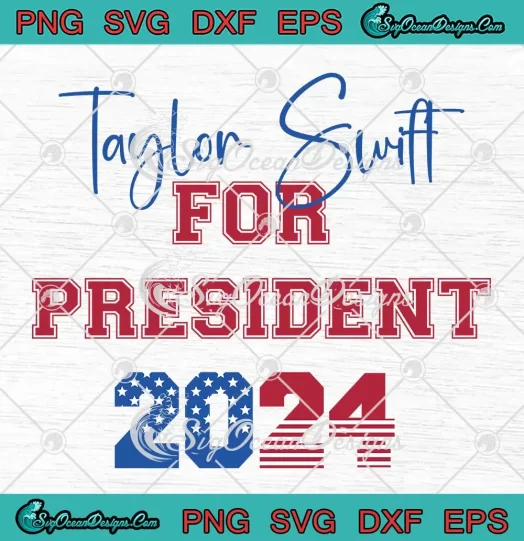 Taylor Swift For President 2024 SVG - Funny Presidential Election Campaign SVG PNG, Cricut File