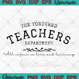 The Tortured Teachers Department SVG - All Is Fair In Love And Learning SVG PNG, Cricut File